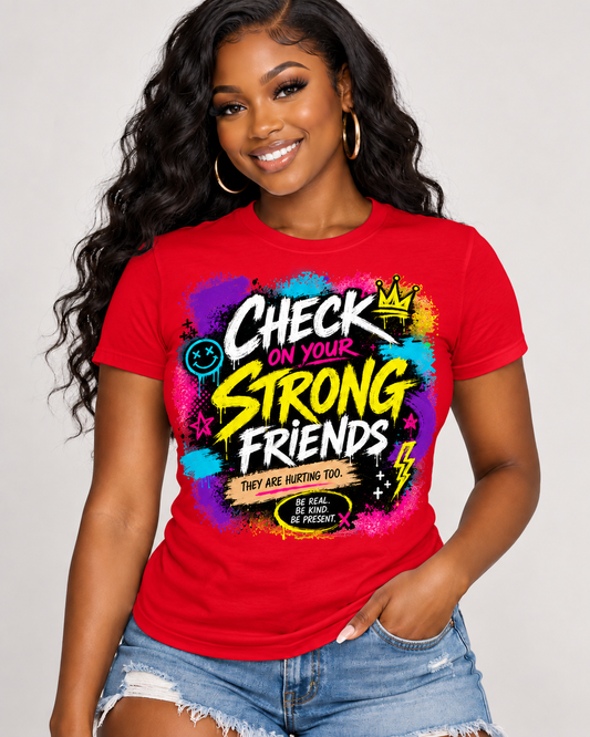 Check On Your Strong Friends Graphic Tee – Unisex Statement T-Shirt